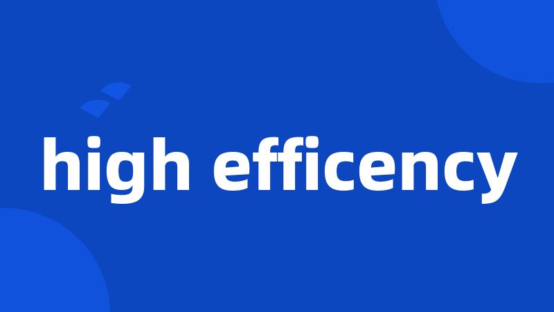 high efficency