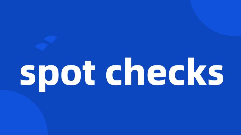 spot checks