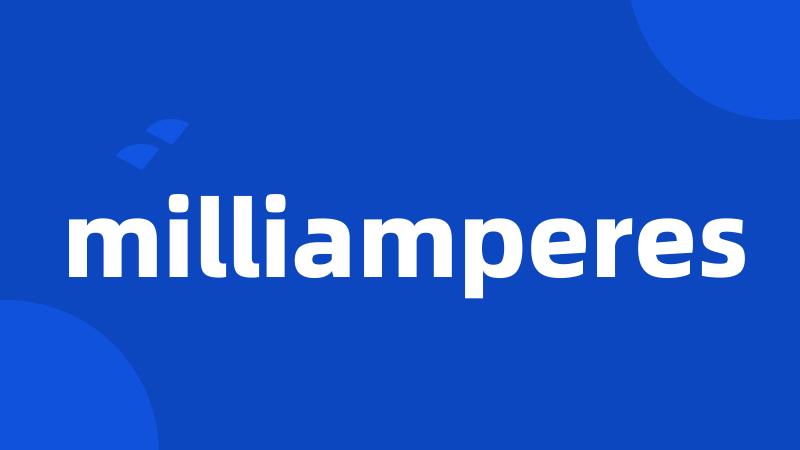 milliamperes