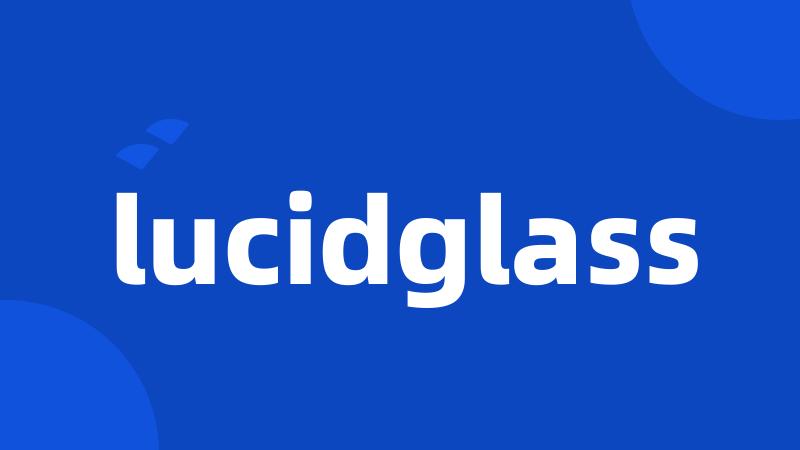 lucidglass