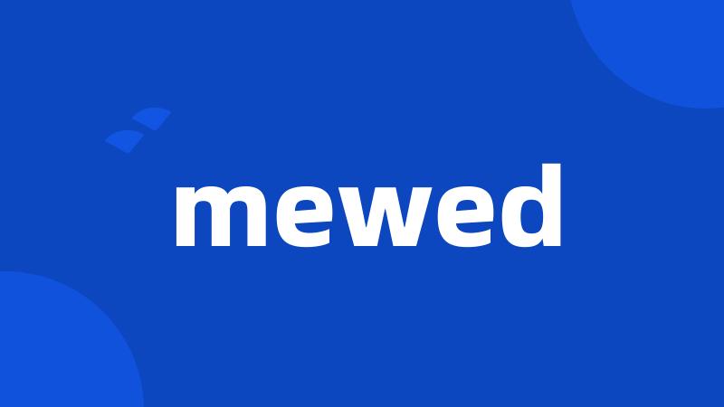 mewed