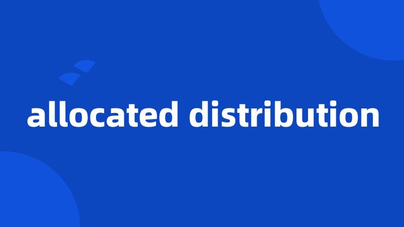 allocated distribution