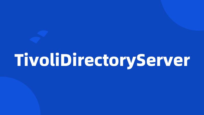 TivoliDirectoryServer