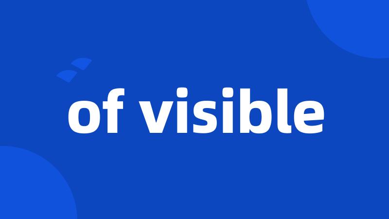 of visible