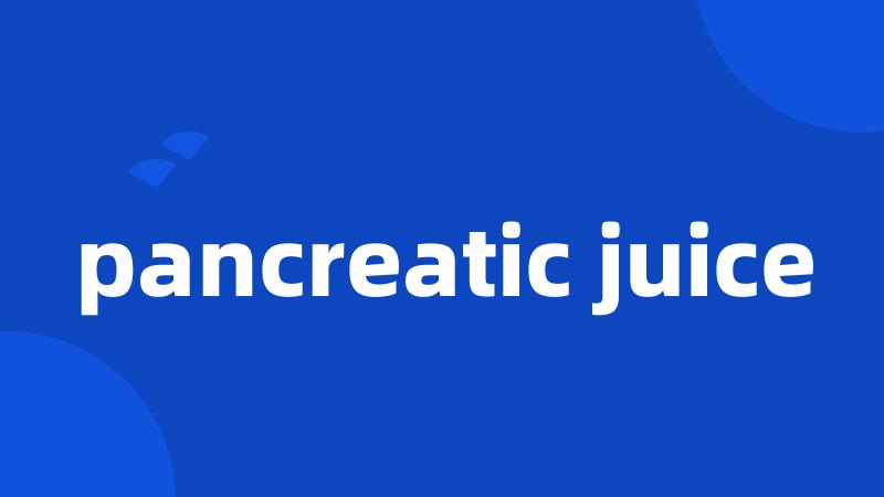 pancreatic juice