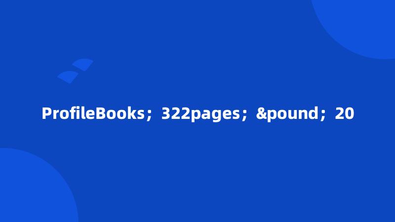 ProfileBooks；322pages；£；20