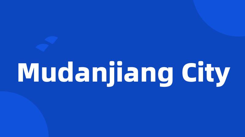 Mudanjiang City