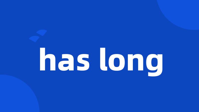 has long