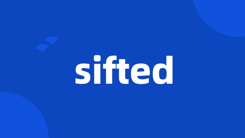 sifted