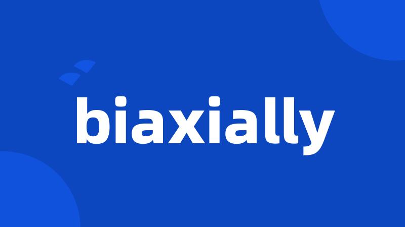 biaxially