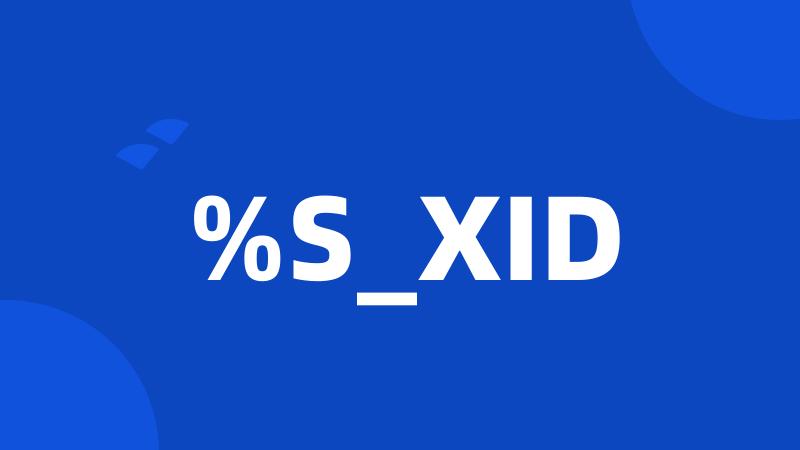 %S_XID