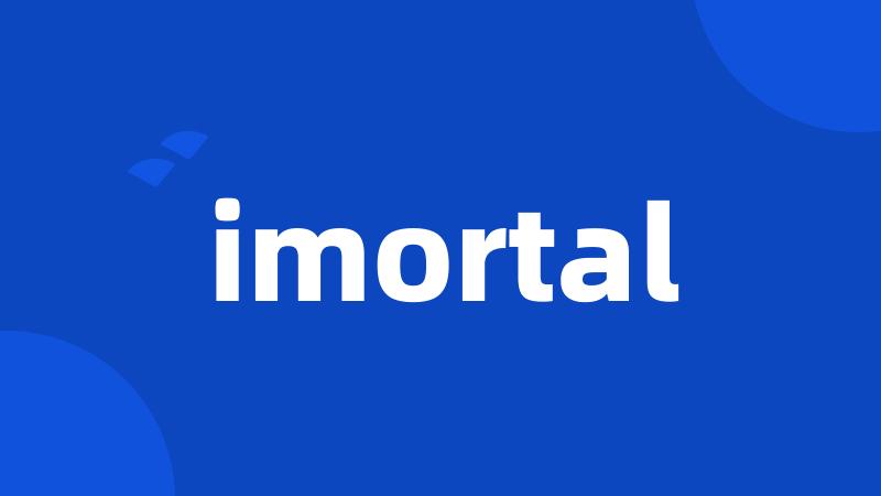 imortal