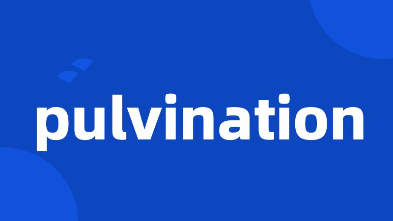 pulvination