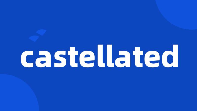 castellated