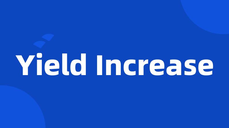 Yield Increase