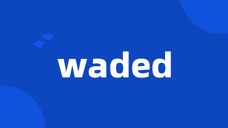 waded