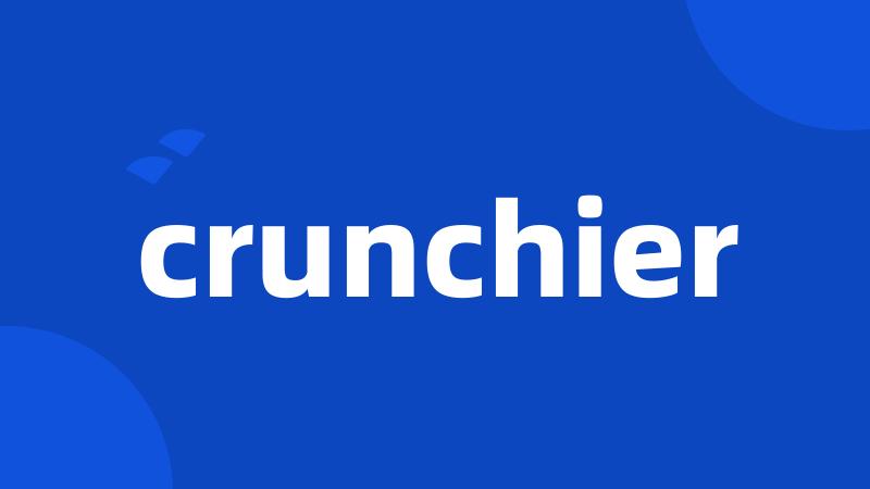 crunchier