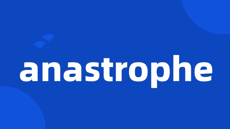 anastrophe