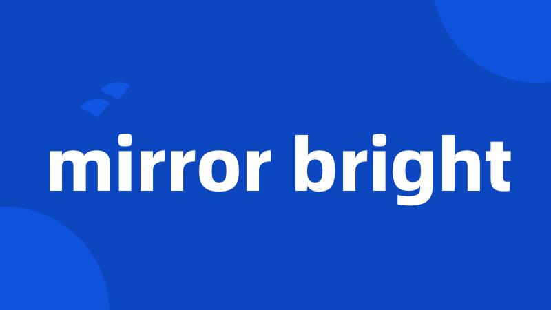 mirror bright