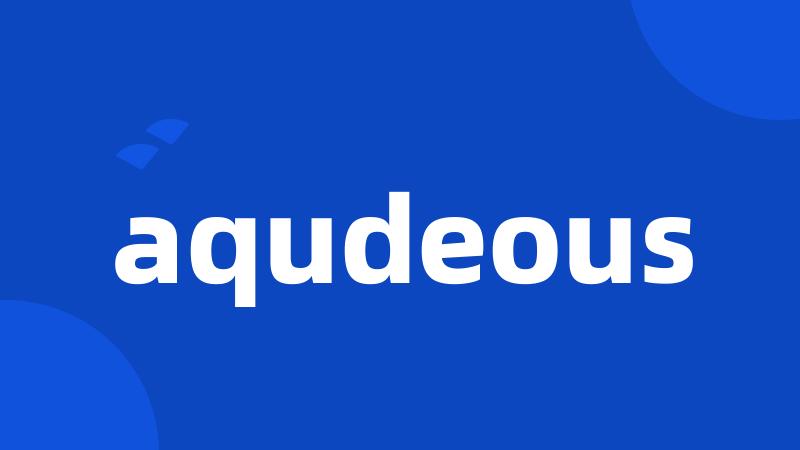 aqudeous