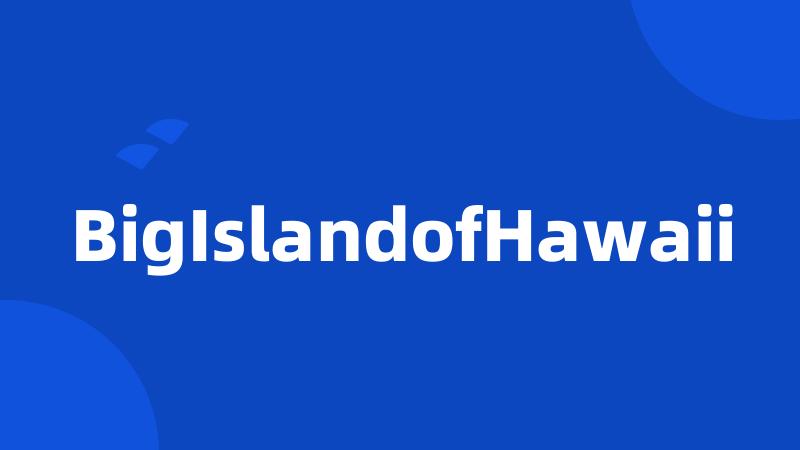 BigIslandofHawaii