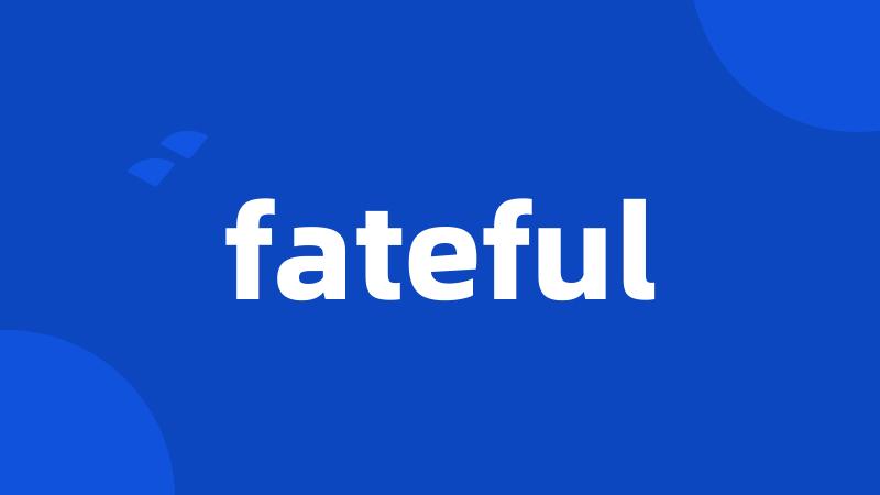 fateful