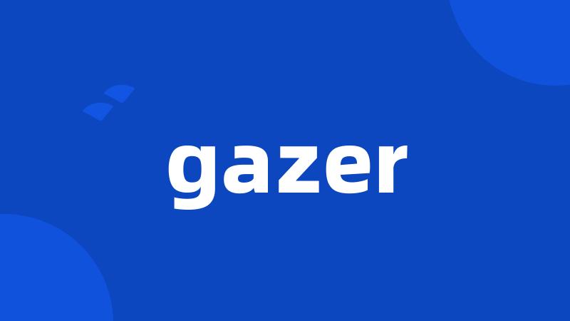 gazer