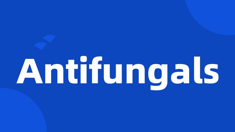 Antifungals