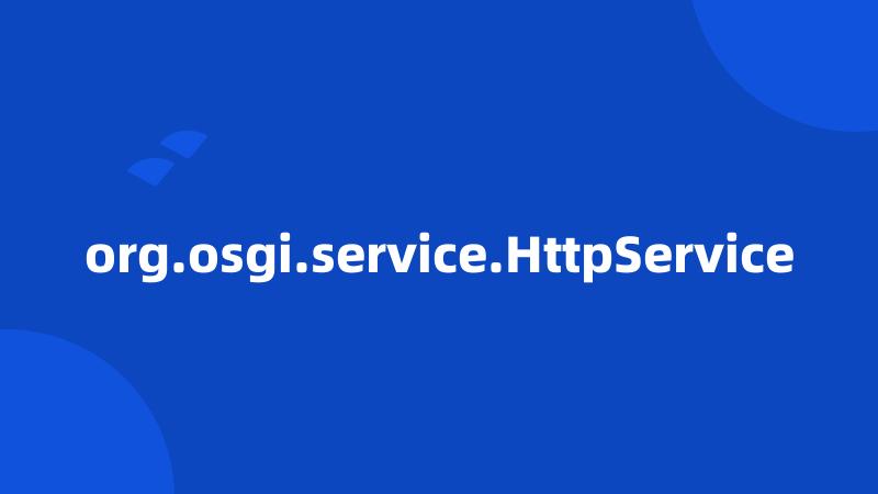 org.osgi.service.HttpService