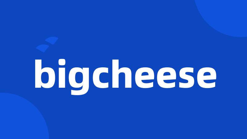 bigcheese