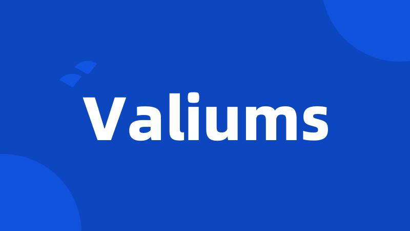 Valiums