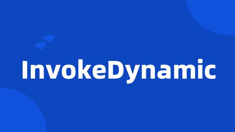 InvokeDynamic