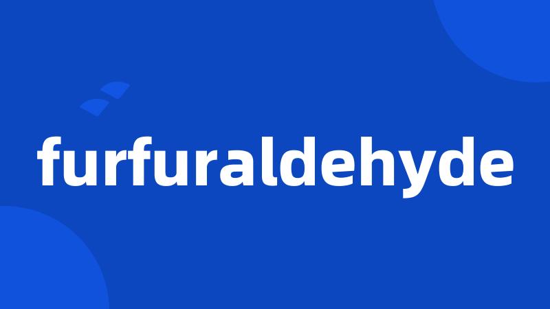 furfuraldehyde