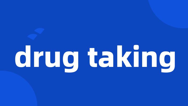 drug taking