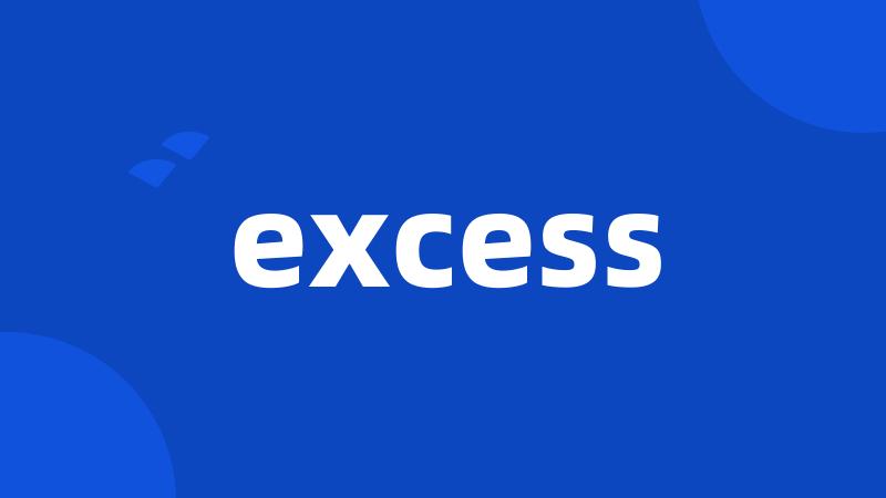 excess