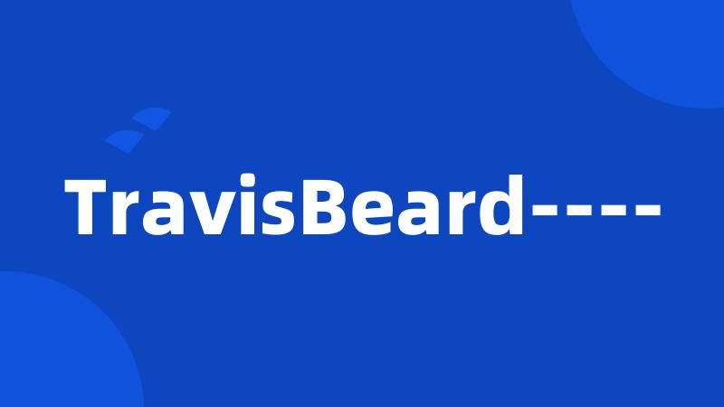 TravisBeard----