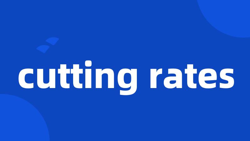 cutting rates