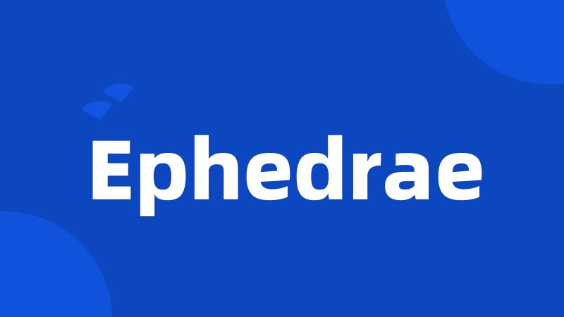 Ephedrae