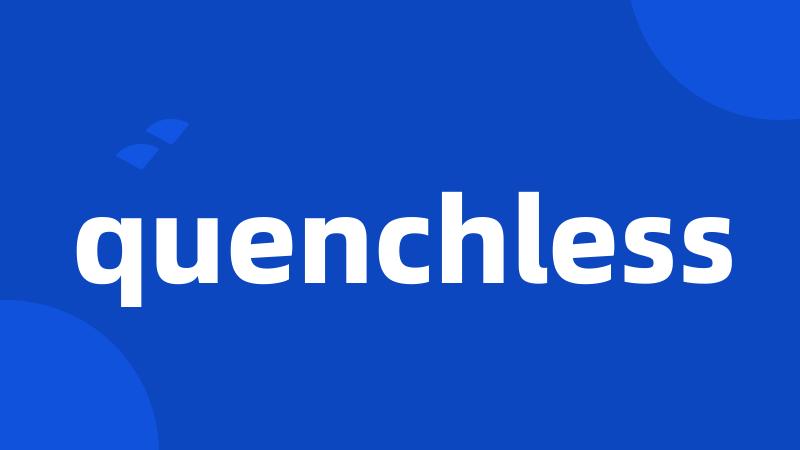 quenchless