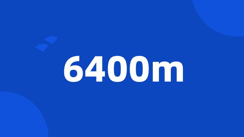 6400m