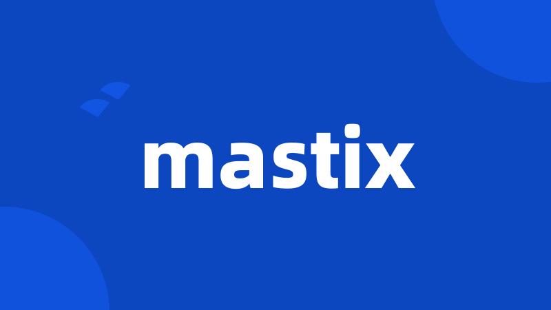 mastix