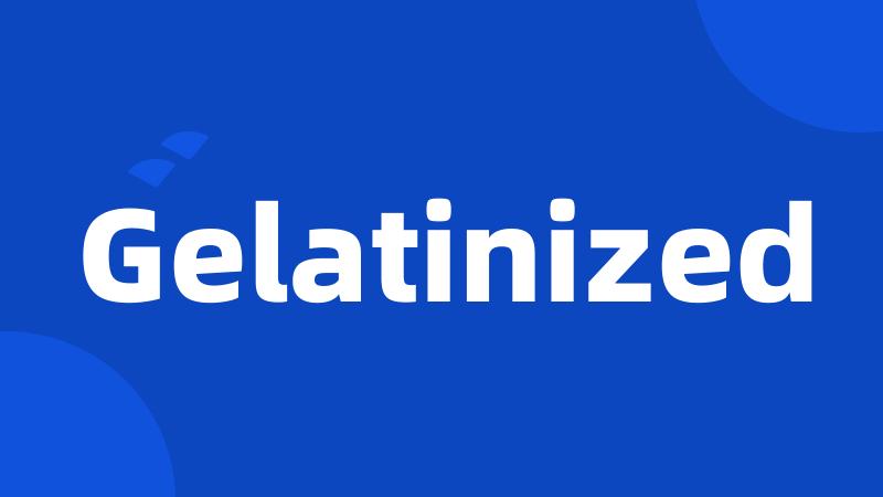 Gelatinized