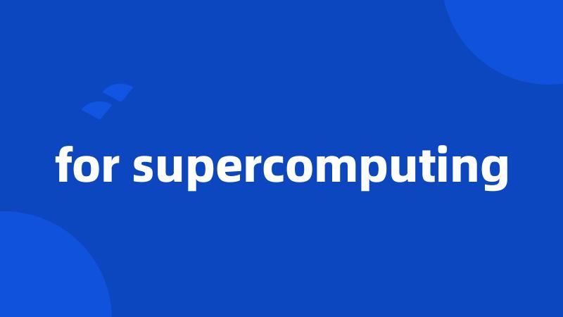 for supercomputing