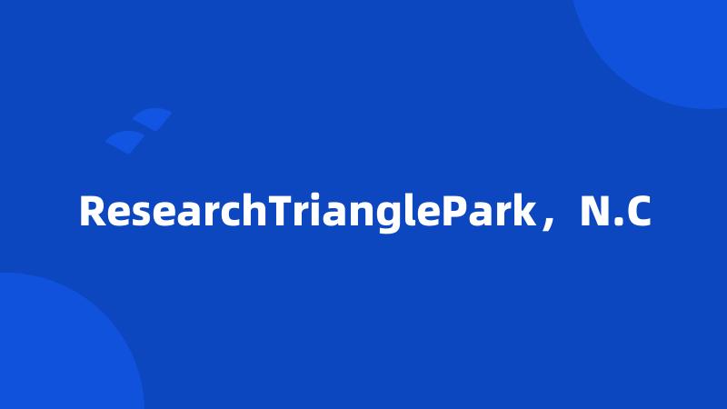 ResearchTrianglePark，N.C