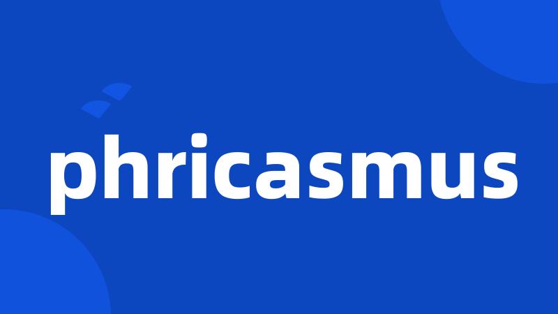 phricasmus