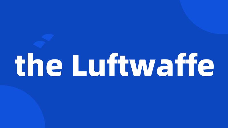the Luftwaffe