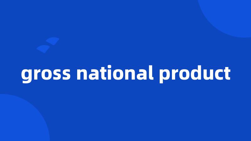 gross national product