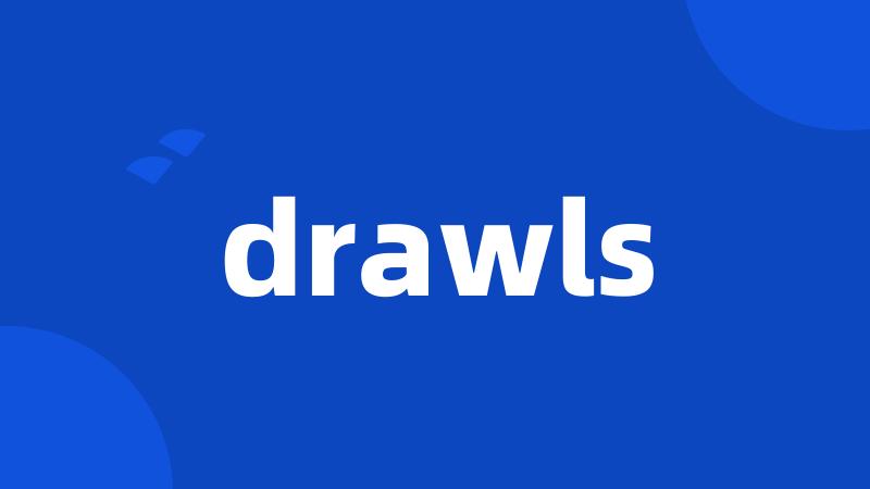drawls