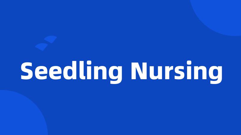 Seedling Nursing
