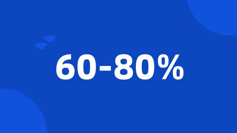 60-80%